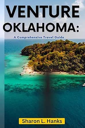 VENTURE OKLAHOMA: A Comprehensive Travel Guide: The Ultimate Guide to ...