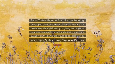 Dan Marcou Quote: “John Coffee Hays, without formal training, developed ...