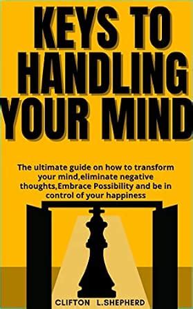KEYS TO HANDLING YOUR MIND: The ultimate guide on how to transform your ...