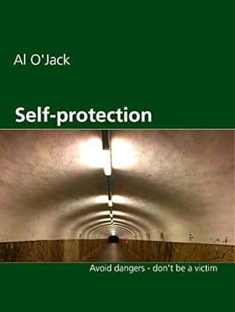Self-protection: Avoid dangers - don't be a victim eBook : O'Jack, Al ...