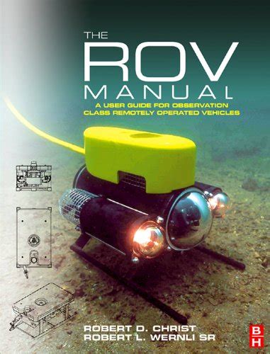 The ROV Manual: A User Guide for Observation Class Remotely Operated ...