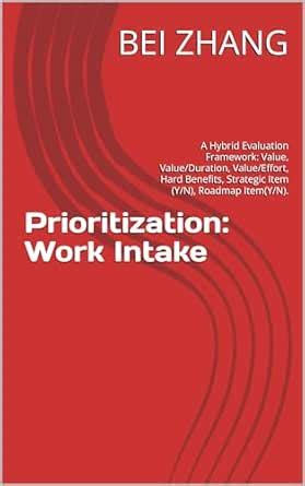 Prioritization: Work Intake: A Hybrid Evaluation Framework: Value ...