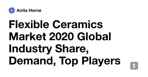 Flexible Ceramics Market 2020 Global Industry Share, Demand, Top ...