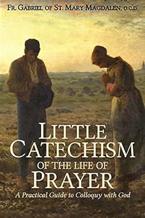 Little Catechism of the Life of Prayer : Of St Mary Magdalen, Fr ...