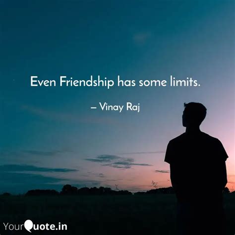Even Friendship has some ... | Quotes & Writings by Vinay Raj | YourQuote