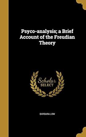 Psyco-analysis; a Brief Account of the Freudian Theory : Low, Barbara ...