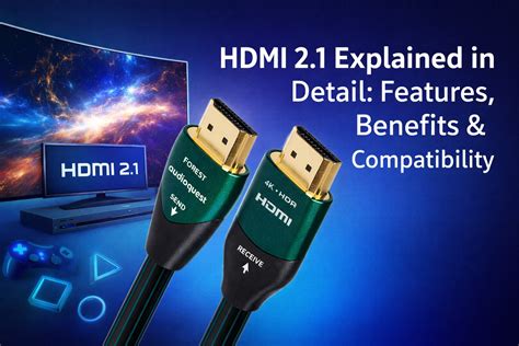 HDMI 2.1 Explained in Detail: Features, Benefits & Compatibility