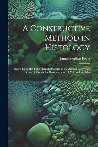 Buy A Constructive Method in Histology: Based Upon the Tube Plan of ...