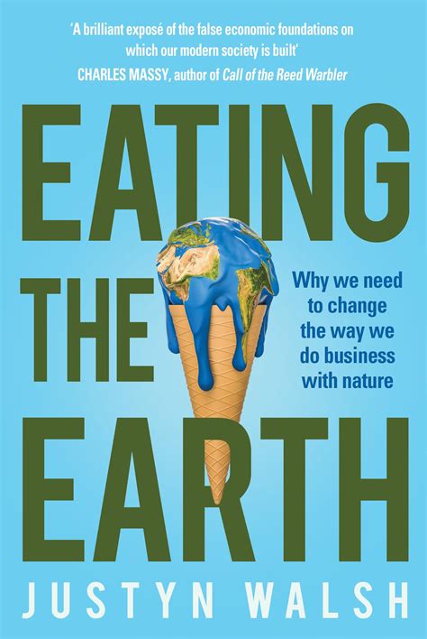 Eating the Earth: Why we need to change the way we do business with nature by Justyn Walsh ...
