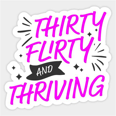 Thirty Flirty and Thriving Sticker | 13-going-on-30 | Thirty flirty and ...