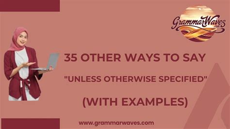 35 Other Ways to Say "Unless Otherwise Specified" (With Examples ...