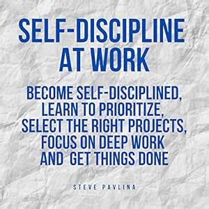 Self-Discipline at Work: Become Self-Disciplined, Learn to Prioritize ...