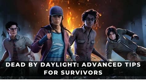 Dead by Daylight: Advanced Tips for Survivors