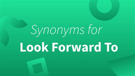 Seven Look Forward To Synonyms and Examples