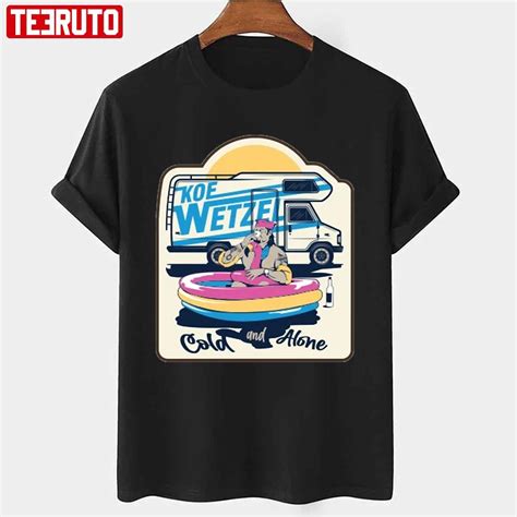 Cold And Alone King Koe Wetzel Unisex T-shirt - Teeruto