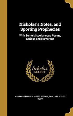 Nicholas's Notes, and Sporting Prophecies: With Some Miscellaneous ...