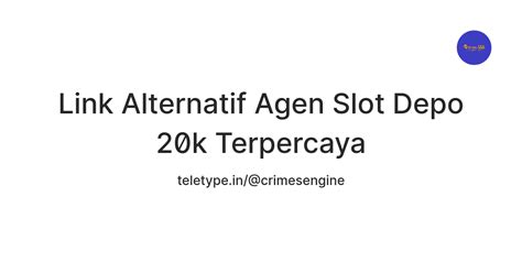 Link Alternatif Agen Slot Depo 20k Terpercaya — Teletype