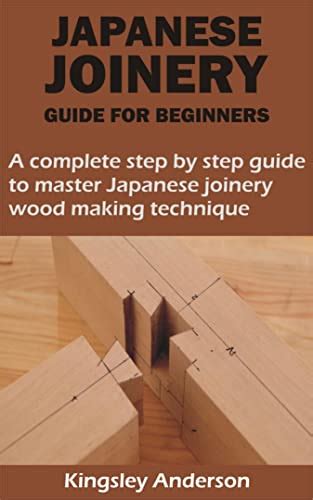 JAPANESE JOINERY GUIDE FOR BEGINNERS: A complete step by step guide to ...