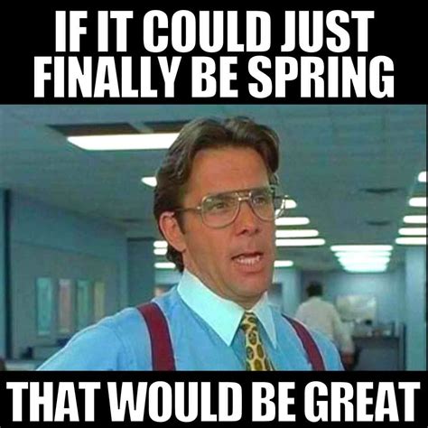 15 Funny Spring Memes To Get You Through These Chilly "Spring" Days