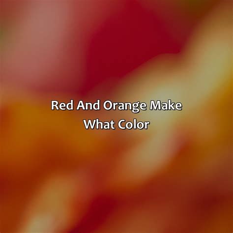 What Color Would Red And Orange Make at Bambi Foust blog