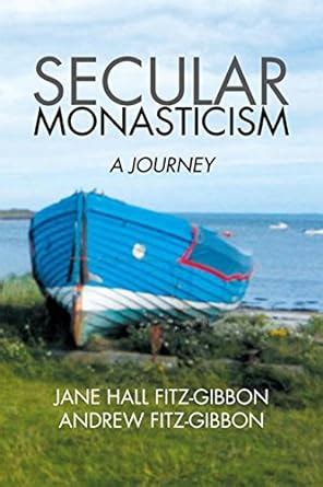 Secular Monasticism: A Journey eBook : Fitz-Gibbon, Jane Hall: Amazon ...
