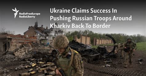 Ukraine Claims Success In Pushing Russian Troops Around Kharkiv Back To ...