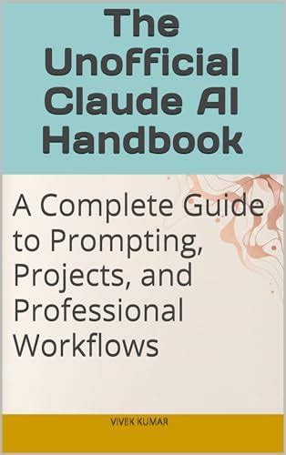 The Unofficial Claude AI Handbook: A Complete Guide to Prompting ...