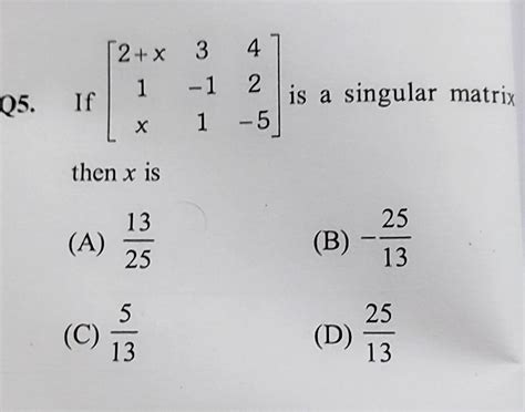 Q5. If then x is (A) 2+x 3 4 1 -1 2 x 1 -5 (C) لها الله wla is a ...
