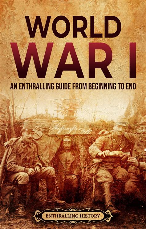 World War I: An Enthralling Guide from Beginning to End by Enthralling ...