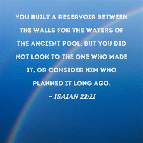 Isaiah 22:11 You built a reservoir between the walls for the waters of ...