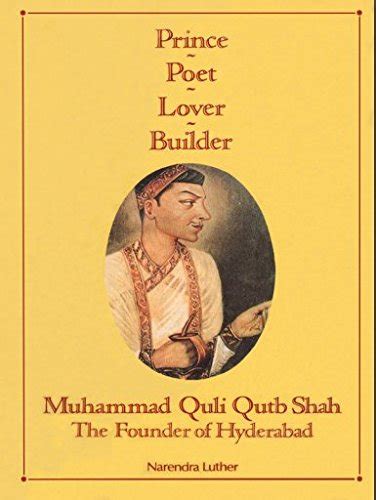 Prince;Poet;Lover;Builder: Mohd. Quli Qutb Shah-The founder of ...