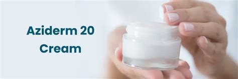 Aziderm 20 Cream: Uses, Benefits & Application Guide