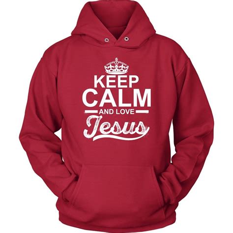 Keep Calm and Love Jesus hoodie | Hoodies, Unisex hoodies, Shirts