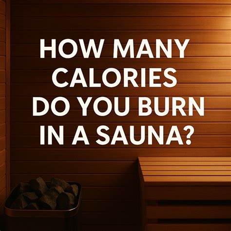 How Many Calories Do You Burn in a Sauna? Discover the Truth