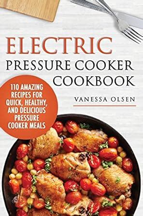 Buy Electric Pressure Cooker Cookbook: 110 Amazing Recipes for Quick ...