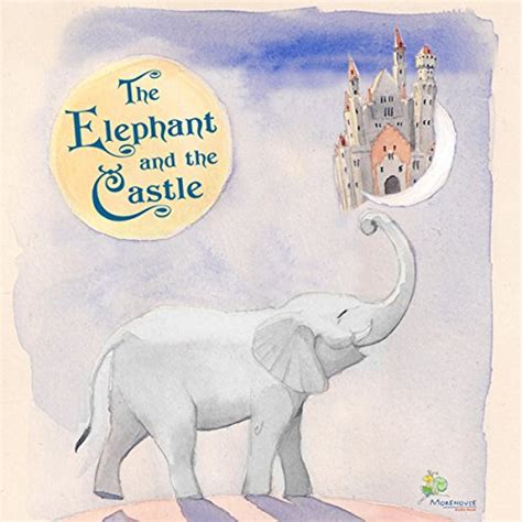 The Elephant and the Castle: A Short Story for Dreamers of all Ages ...