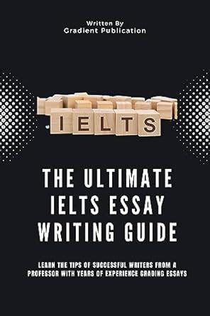 The Ultimate IELTS Essay Writing Guide: Learn The Tips Of Successful ...