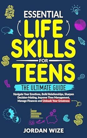 Essential Life Skills for Teens: The Ultimate Guide - Navigate Your ...