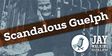 JayWalking Guelph presents Scandalous Guelph, 116 Gordon Street,Guelph ...