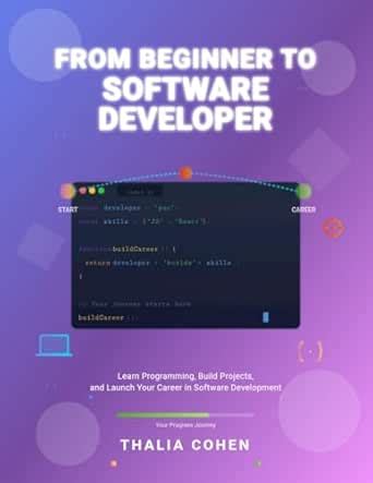 From Beginner to Software Developer : Learn Programming, Build Projects ...