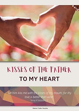 Kisses Of The Father To My Heart eBook : Cutler-Naroba, Maree: Amazon ...