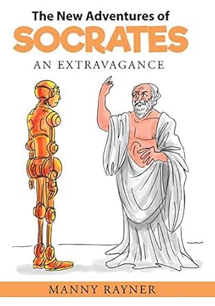 The New Adventures of Socrates: an extravagance : Rayner, Manny, Chua ...