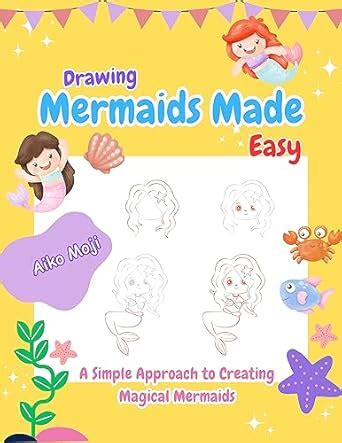 Drawing Mermaids Made Easy: A Simple Approach to Creating Magical ...