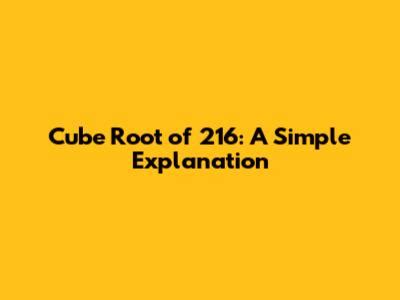 Cube Root Of 216: A Simple Explanation