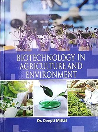 BIOTECHNOLOGY IN AGRICULTURE AND ENVIRONMENT : DR. DEEPTI MITTAL ...
