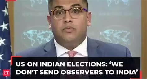 US on Indian Elections: We don't send observers in case of advance ...