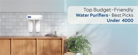 Top Budget-Friendly Water Purifiers- Best Picks Under ₹4000 – Highgene