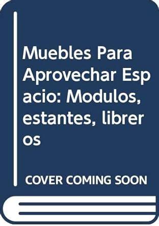Buy Muebles Para Aprovechar Espacio: Modulos, estantes, libreros Book ...