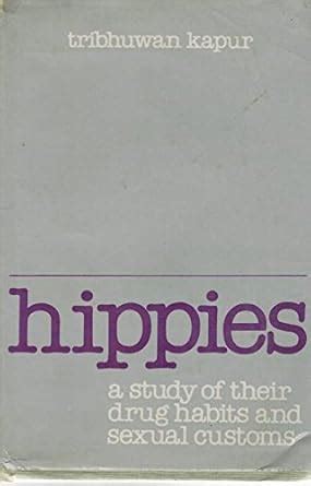 Hippies: A Study of Their Drug Habits and Sexual Customs in India ...