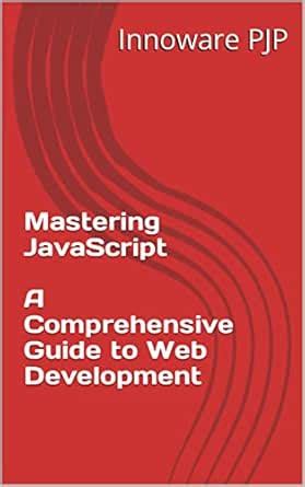 Mastering JavaScript: A Comprehensive Guide to Web Development eBook ...